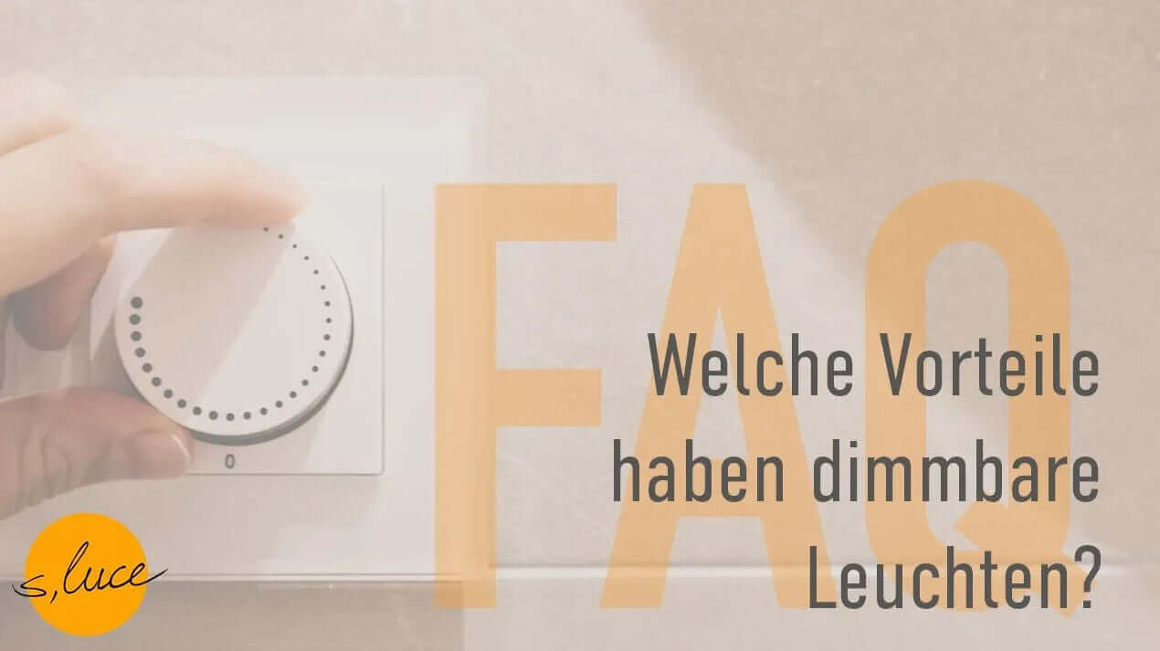s.luce FAQ: Vorteile von dimmbaren Leuchten mit Dimmschalter – Beleuchtungsoptionen für individuelle Stimmung.