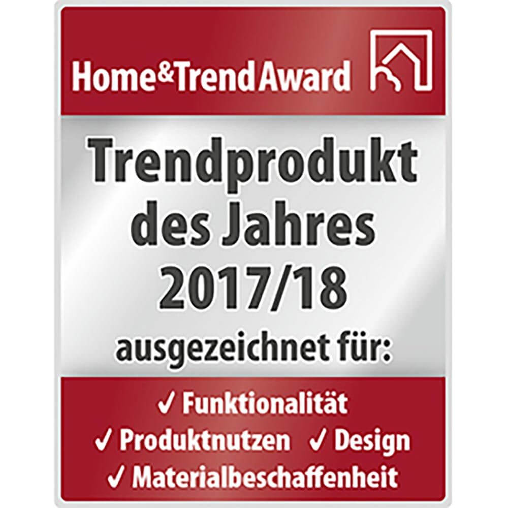 Home & Trend Award für das Trendprodukt des Jahres 2017/18, ausgezeichnet für Funktionalität, Produktnutzten, Design und Materialbeschaffenheit.